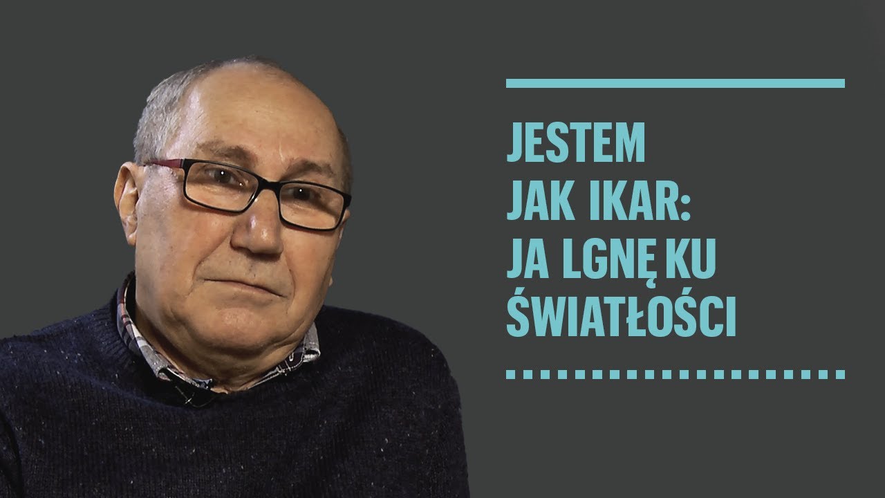 Jestem jak Ikar: ja lgnę ku światłości | Ryszard Bilan
