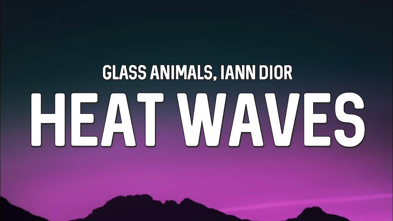 Glass Animals & iann dior Heat Waves (Remix) [Lyrics] YouTube