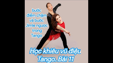 Học khiêu vũ điệu Tango. Bài 11, làm quen với bước điểm chậm và bước Jimle ngược trong Tango cơ bản