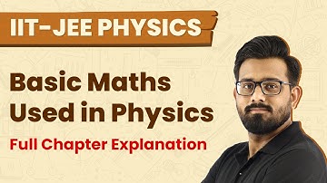 Basic Maths Used in Physics - Full Chapter Explanation | IIT JEE Physics | JEE