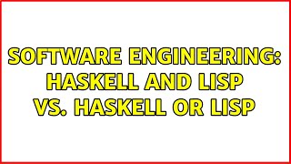 Software Engineering: Haskell AND Lisp vs. Haskell OR Lisp (7 Solutions!!)