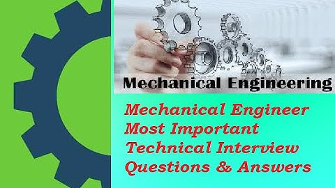 Mechanical Engineering Technical Interview questions and answers.