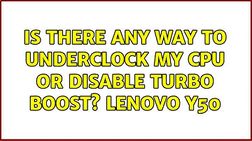 Ubuntu: Is there any way to underclock my CPU or disable turbo boost? Lenovo Y50 (2 Solutions!!)