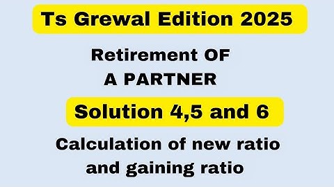 Solution 4,5 and 6 of Retirement of a Partner TS Grewal Edition 2025 @sethsaccountancytricks