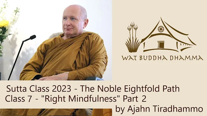 Sutta Class 2023 - The Noble Eightfold Path - Class 7 "Right Mindfulness" Part 2