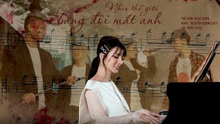 Nhìn Thế Giới Bằng Đôi Mắt Anh - Ngọc Kara Ft Nguyễn Hoàng Duy Offficial Music Video
