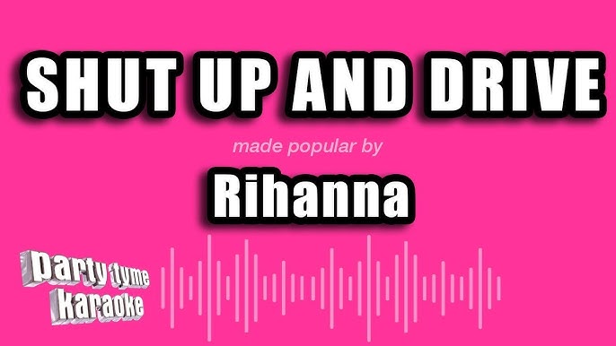 Shut Up And Drive (In The Style Of Rihanna) Lyrics - Karaoke - Ameritz -  Only on JioSaavn