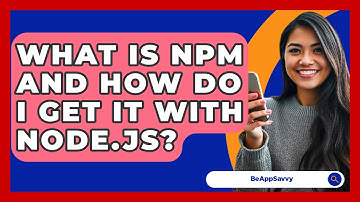 What Is Npm And How Do I Get It With Node.js? - Be App Savvy