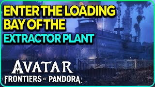 Enter the Loading Bay of the Extractor Plant Avatar Frontiers of Pandora