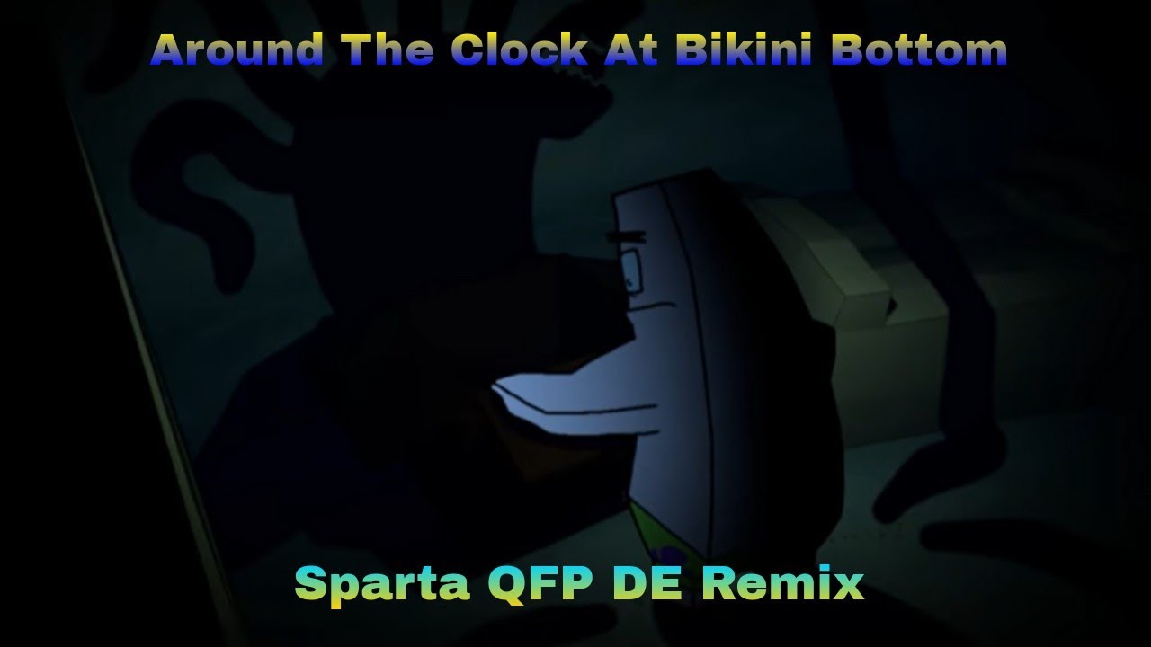 (Collab) Around The Clock at Bikini Bottom - Sparta Quest for Perfection DE Remix