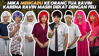 MIKA MENGADU KE ORANG TUAN RAVIN KARENA RAVIN MASIH DEKAT DENGAN FELI 