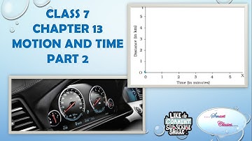 MOTION AND TIME - PART 2  | | CLASS 7  | | SCIENCE  | | CHAPTER 13  | | SMART CLASS!!| |