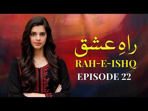 Rah-e-Ishq - Episode 22 | Sanam Saeed, Mohib Mirza | New Pakistani Drama | Full Episode