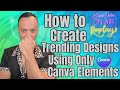 How to Create Trending Designs Using Only Canva Elements (Live Replay)