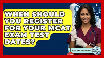 When Should You Register For Your MCAT Exam Test Dates? - Med School Survival Guide
