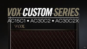 VOX Custom Series AC15C1, AC30C2, AC30C2X Amplifiers- Official Product Introduction