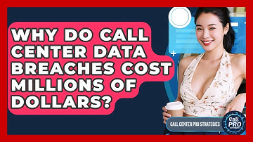 Why Do Call Center Data Breaches Cost Millions Of Dollars? - Call Center Pro Strategies
