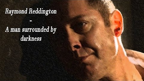 The Blacklist || Raymond Reddington- A man surrounded by darkness