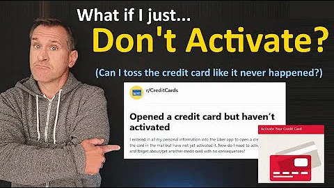 What happens if I don't activate my credit card (after regretting the card)? Can I just walk away?