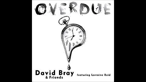 Overdue  - David Bray and friends (featuring Lorra...