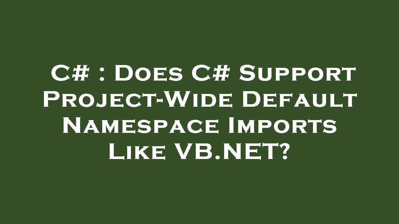 C# : Does C# Support Project-Wide Default Namespace Imports Like VB.NET?