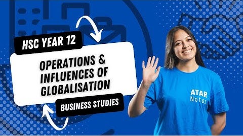 HSC Business Studies Y12 - Operations & Influences of Globalisation