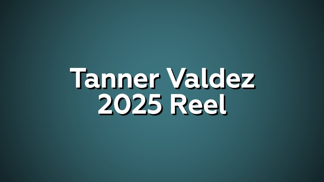 Tanner Valdez 2025 Reel
