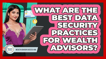 What Are The Best Data Security Practices For Wealth Advisors? - Wealth Advisor Success Hub