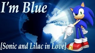 Sonic~ I'm Blue [Sonic and Lilac in Love Vers.] (Requested TheBlueSorcerer101)