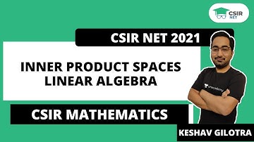 Inner Product Spaces | Linear Algebra | CSIR NET Mathematics by Keshav Gilotra