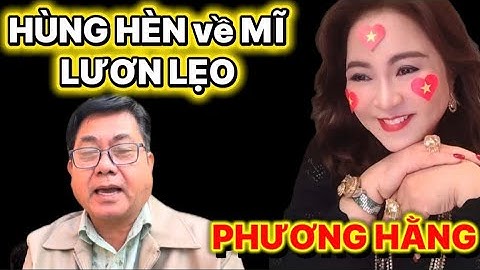 HÙNG HÈN về MĨ . LƯƠN LẸO. VU KHỐNG PHƯƠNG HẰNG