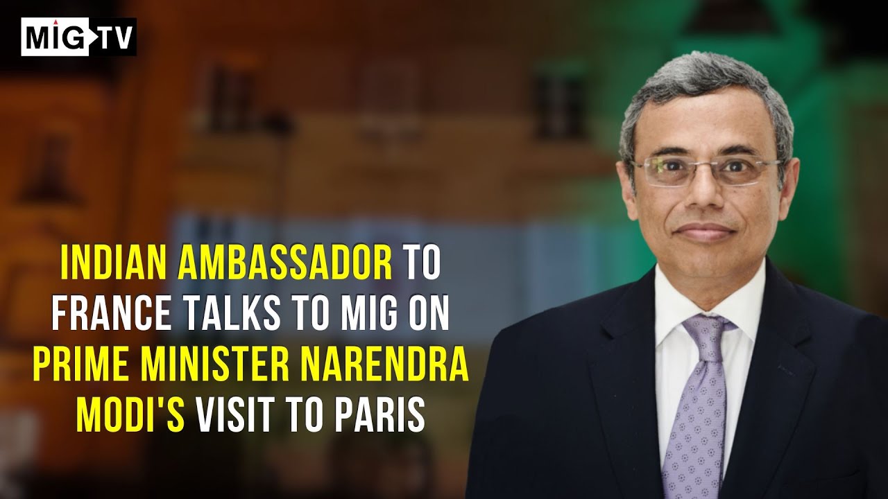 Indian Ambassador to France talks to MIG on Prime Minister Narendra