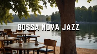 Happy Jazz & Bossa Nova Music - Happy Coffee Shop Music With Lake Vibes For Work, Study and Relax