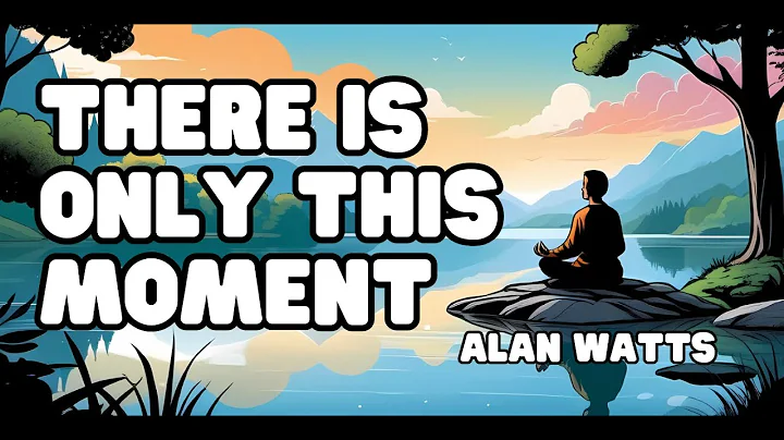 Alan Watts |  Unlocking the Present Moment