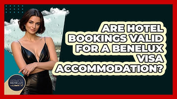 Are Hotel Bookings Valid For A Benelux Visa Accommodation? - Exploring The Benelux