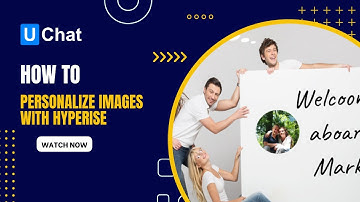 How to Personalize your images with UChat and Hyperise