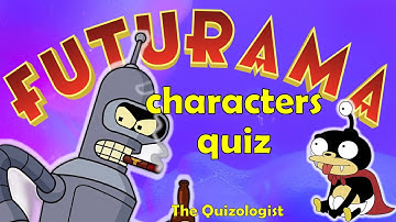 Name the Futurama Characters Quiz
