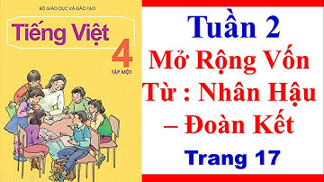 Tiếng Việt Lớp 4| Tuần 2| Mở Rộng Vốn Từ Nhân Hậu Đoàn Kết| Trang 17