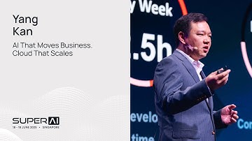 Yang Kan - AI That Moves Business. Cloud That Scales - SuperAI Singapore 2025