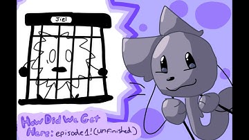 How Did We Get Here!: episode 1 (unfinished + cancelled object show)