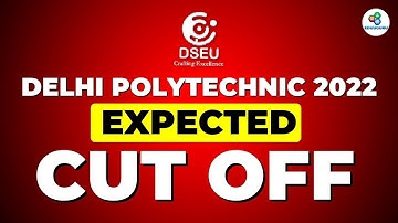 DSEU DELHI POLYTECHNIC 2022: ALL ABOUT EXPECTED CUT OFF FOR GOVT. COLLEGE | CETDELHI2022