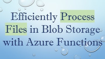 Efficiently Process Files in Blob Storage with Azure Functions