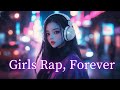 Girls Rap, Forever — かけっぱなしのおしゃれ空間/ background vibes / still playing