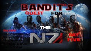 Bandits Quest For The N7 | DAY FIVE | Mass Effect 3 Multiplayer