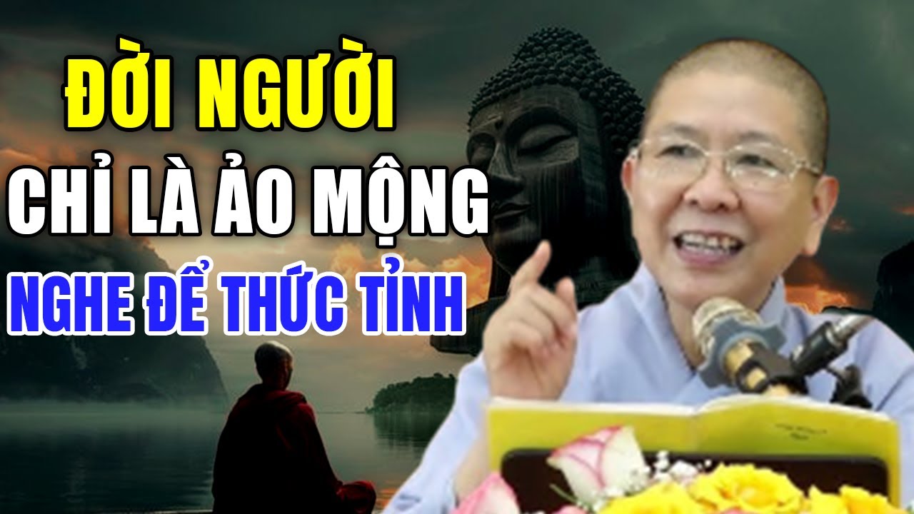 Cuộc Đời Chỉ Là Ảo Mộng Nghe Để Thức Tỉnh - NT Hạnh Chiếu giảng