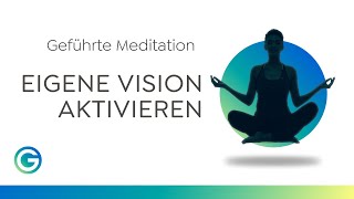 Geführte Meditation - Endlich die eigenen Ziele erreichen durch Visualisierung