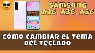 Cómo cambiar el tema del teclado en Samsung A26, A36, A56