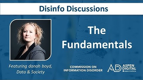 Disinfo Discussions: The Fundamentals with danah boyd