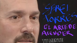 ❤SERGI TORRES Y EL ARTE DE ATENDER TU MENTE.