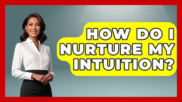 How Do I Nurture My Intuition? - The Personal Growth Path